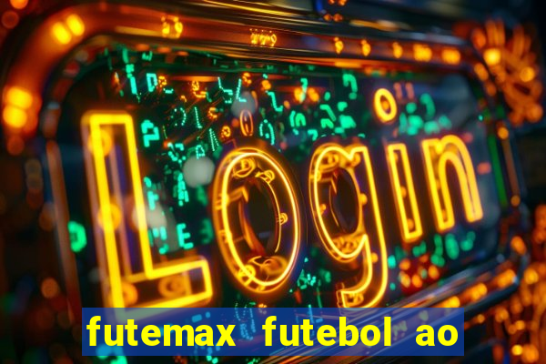 futemax futebol ao vivo atualizado